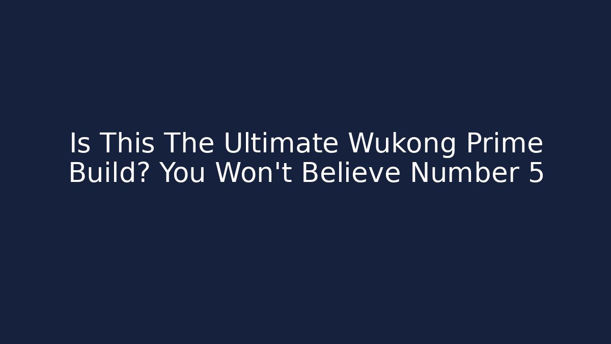 Is This The Ultimate Wukong Prime Build? You Won't Believe Number 5
