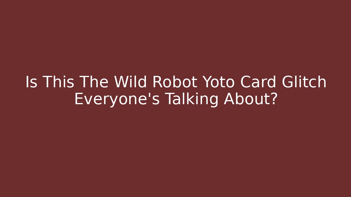 Is This The Wild Robot Yoto Card Glitch Everyone’s Talking About? - Felix Cat Insurance