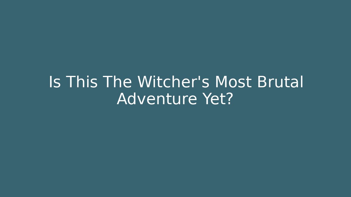 Is This The Witcher's Most Brutal Adventure Yet? - Felix Cat Insurance