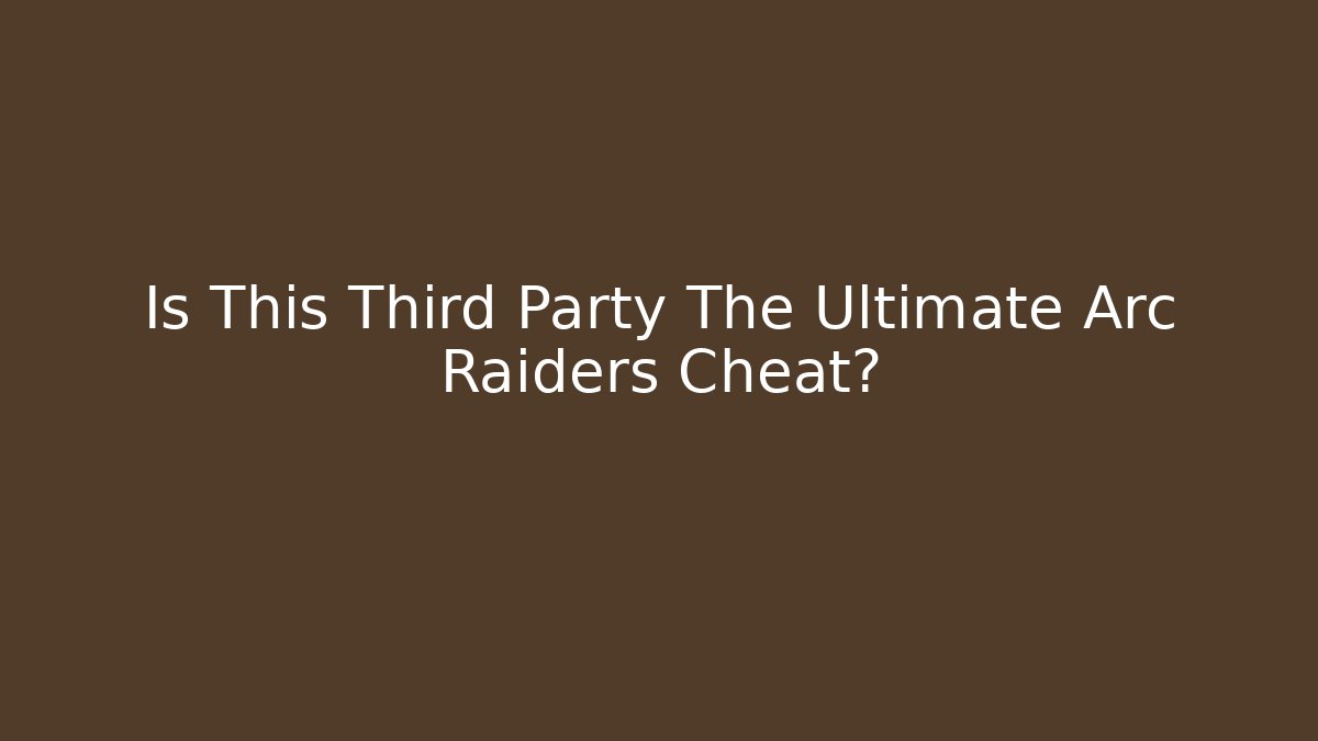 Is This Third Party The Ultimate Arc Raiders Cheat?