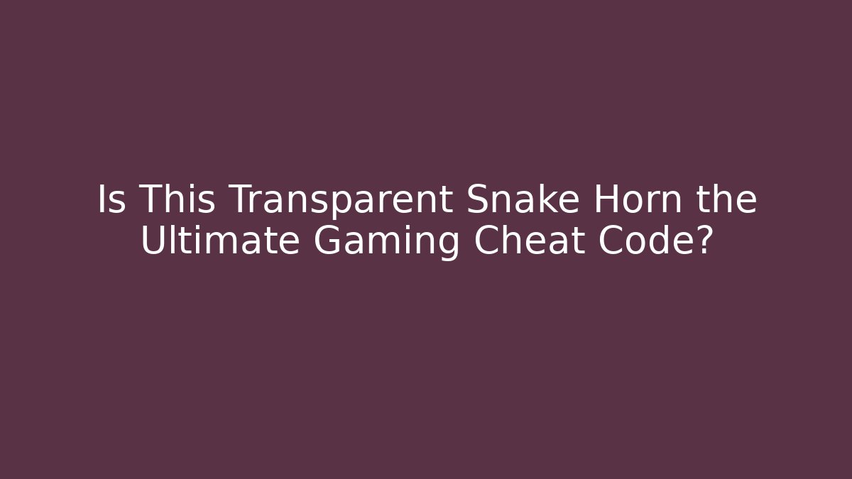 Is This Transparent Snake Horn the Ultimate Gaming Cheat Code?