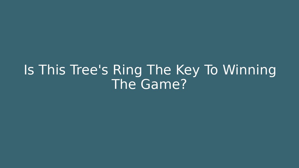 Is This Tree's Ring The Key To Winning The Game?