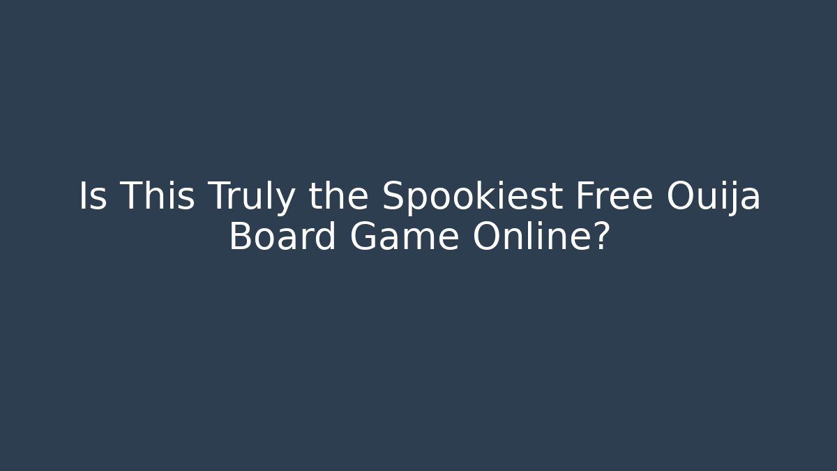 Is This Truly the Spookiest Free Ouija Board Game Online?