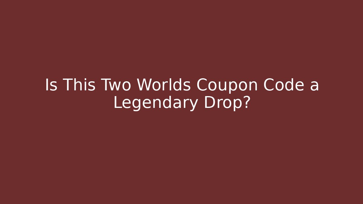 Is This Two Worlds Coupon Code a Legendary Drop? - Felix Cat Insurance