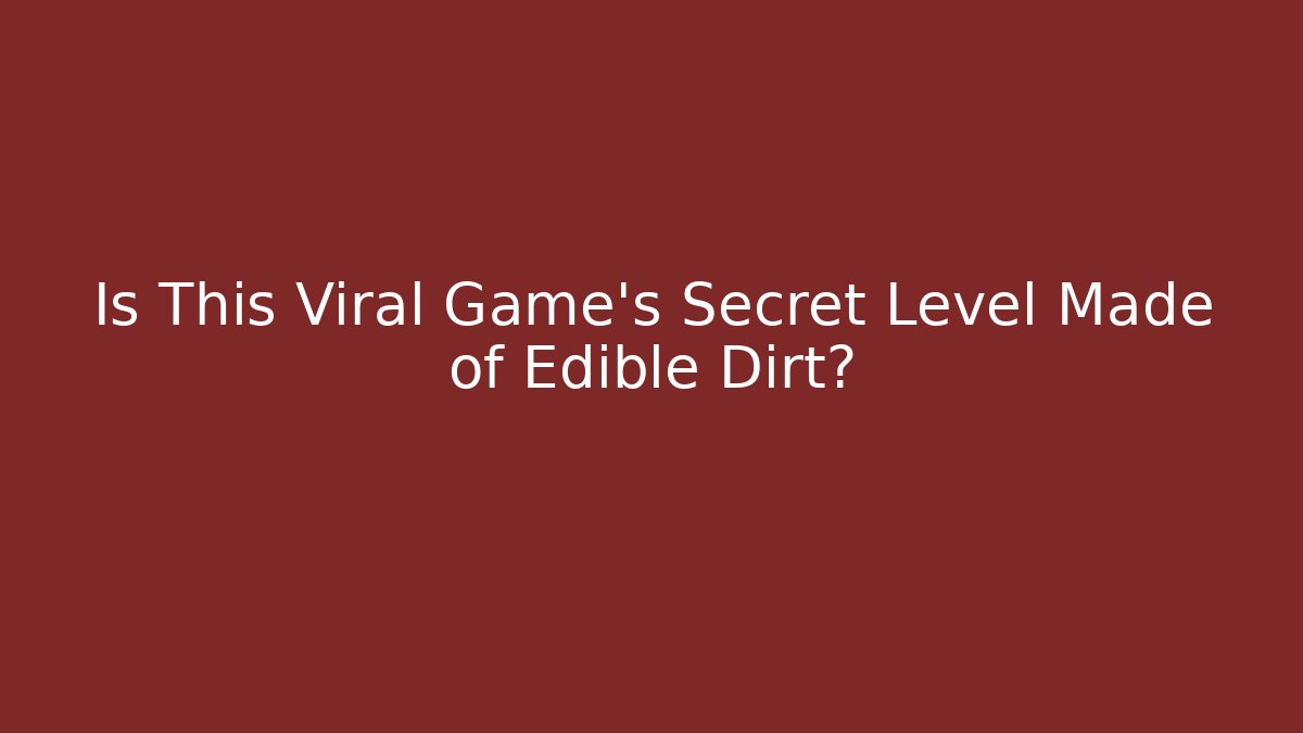 Is This Viral Game’s Secret Level Made of Edible Dirt?