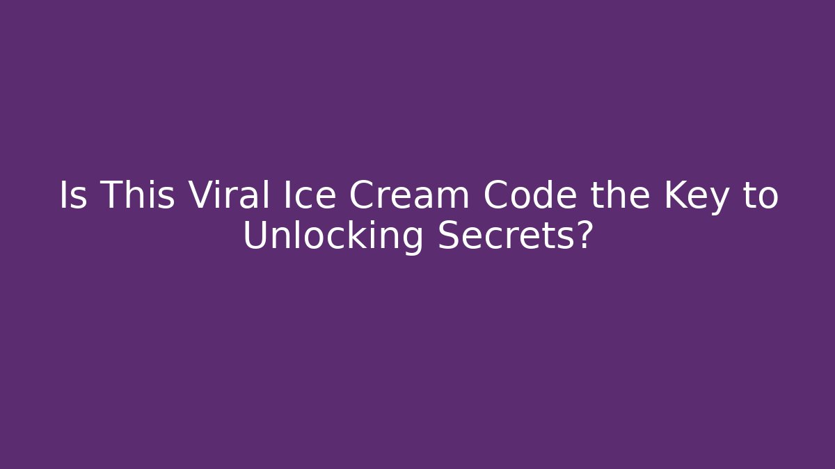 Is This Viral Ice Cream Code the Key to Unlocking Secrets?
