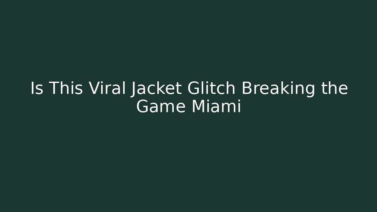 Is This Viral Jacket Glitch Breaking the Game Miami