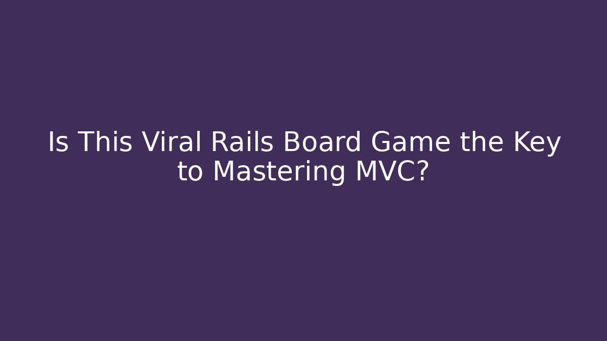 Is This Viral Rails Board Game the Key to Mastering MVC?
