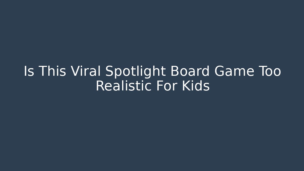 Is This Viral Spotlight Board Game Too Realistic For Kids