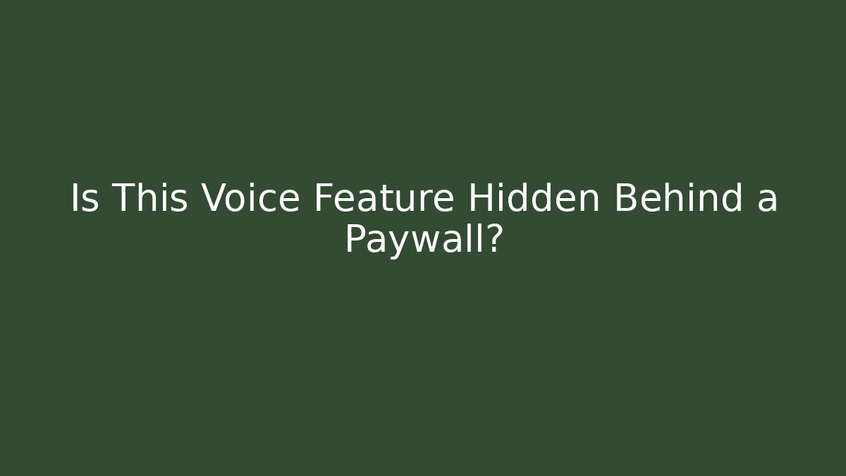 Is This Voice Feature Hidden Behind a Paywall?