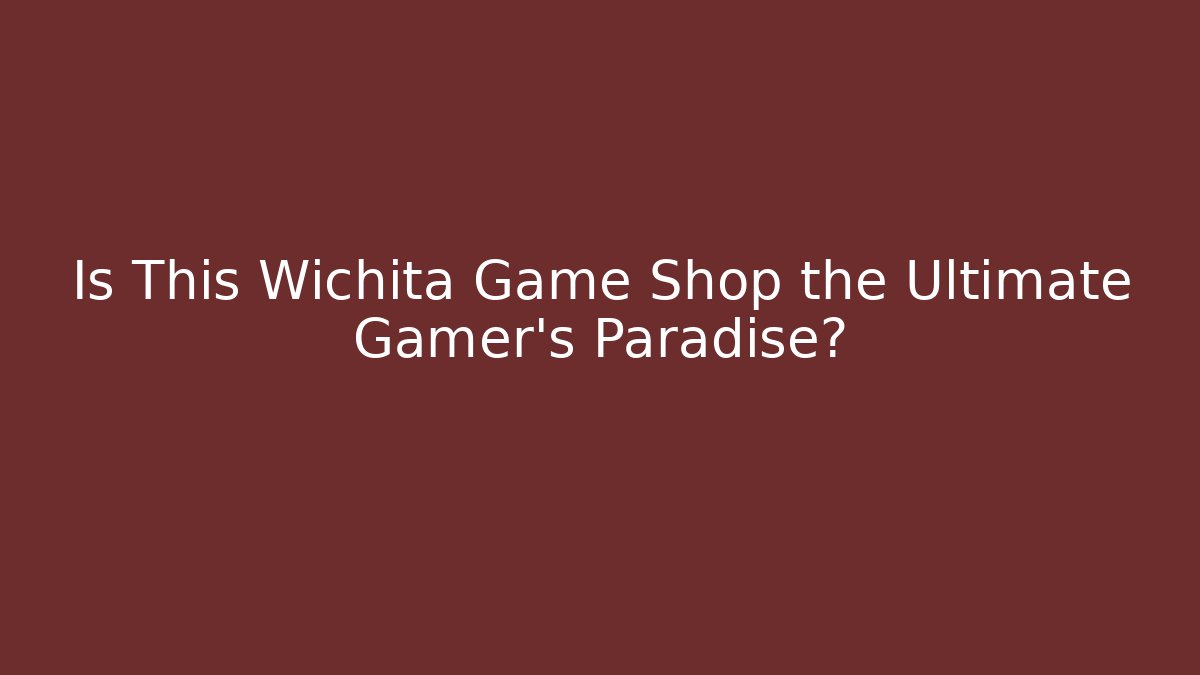 Is This Wichita Game Shop the Ultimate Gamer’s Paradise?
