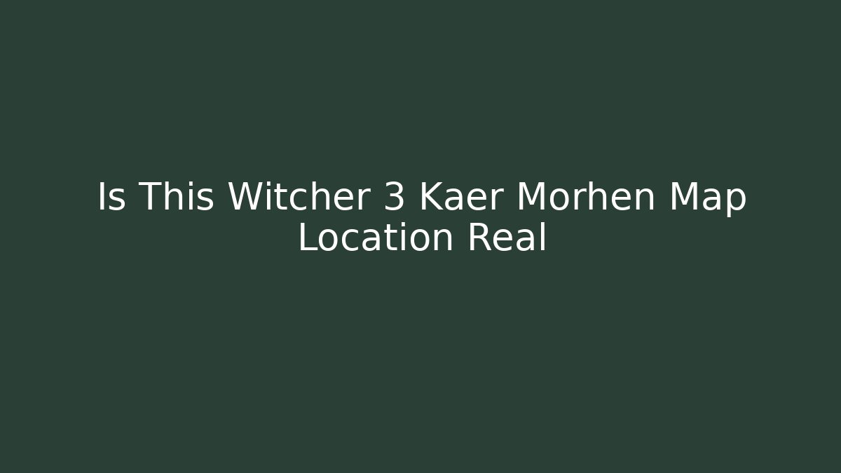Is This Witcher 3 Kaer Morhen Map Location Real - Felix Cat Insurance