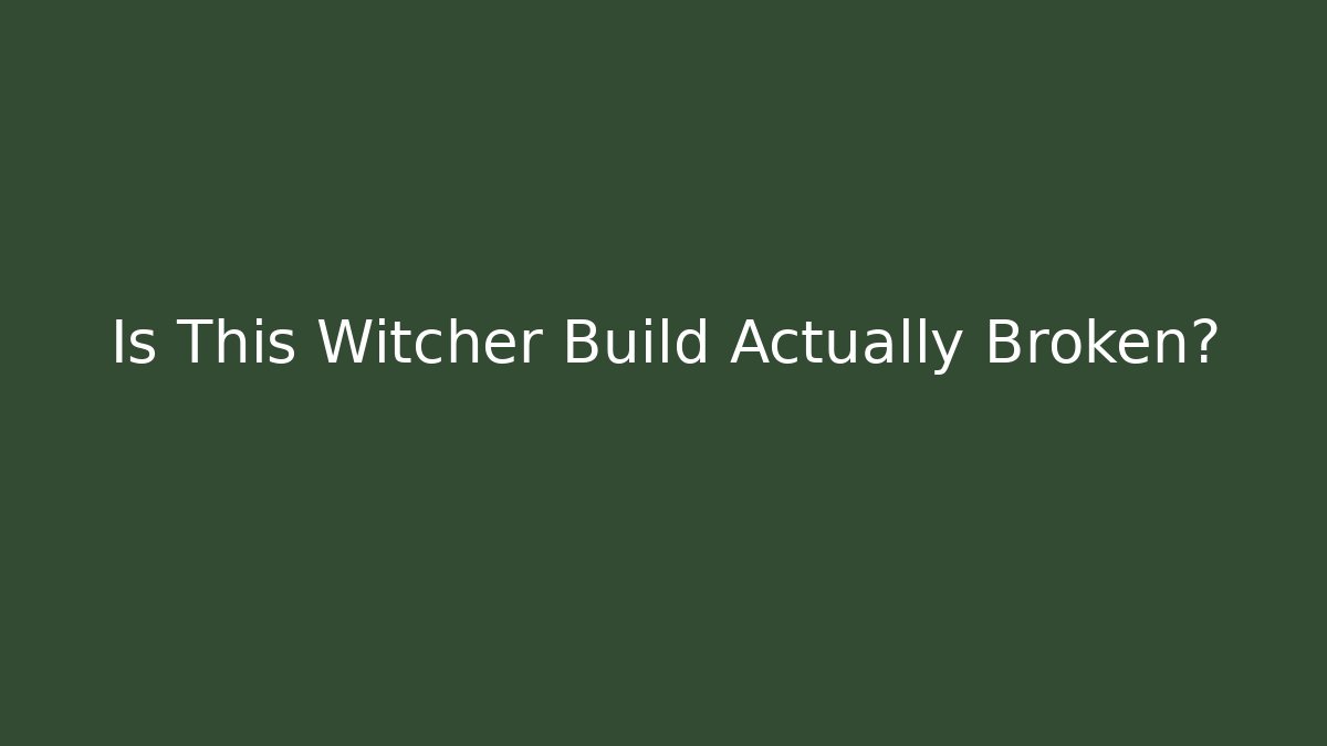 Is This Witcher Build Actually Broken?