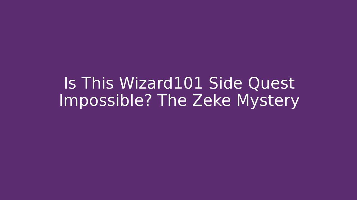 Is This Wizard101 Side Quest Impossible? The Zeke Mystery