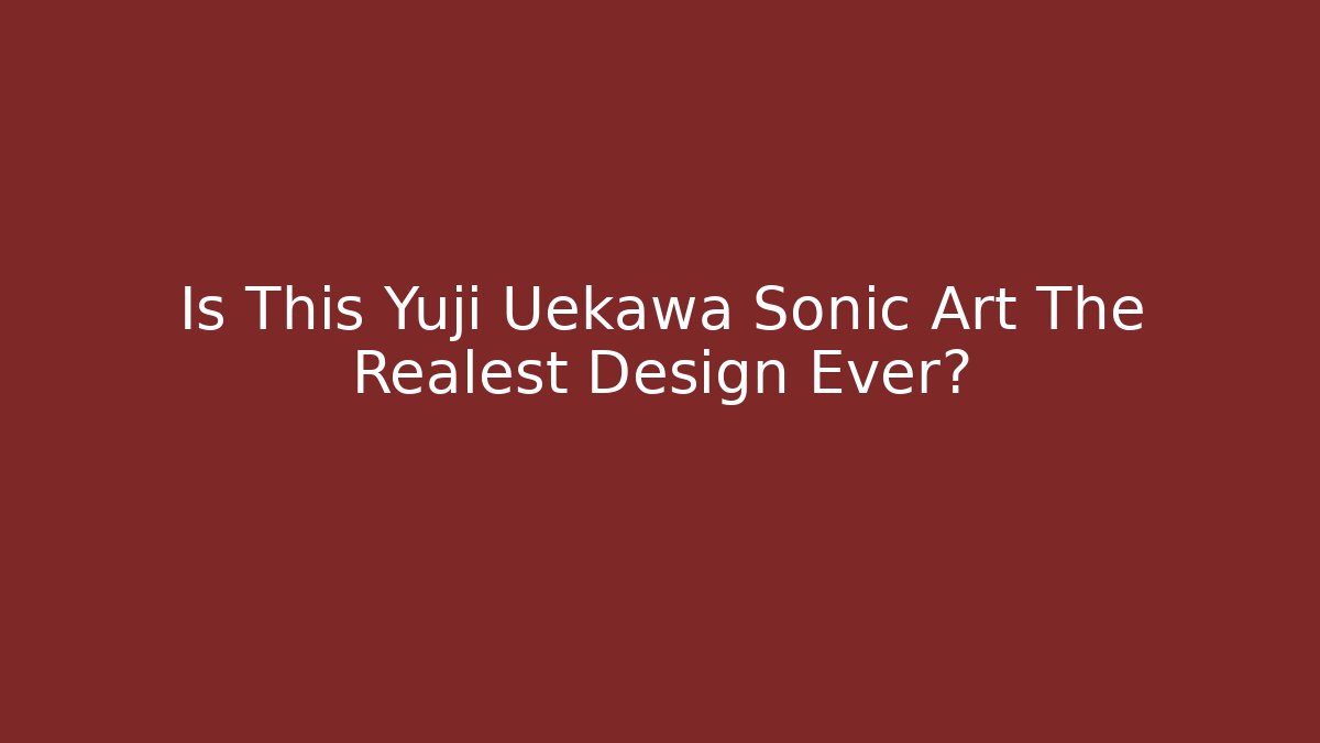 Is This Yuji Uekawa Sonic Art The Realest Design Ever?