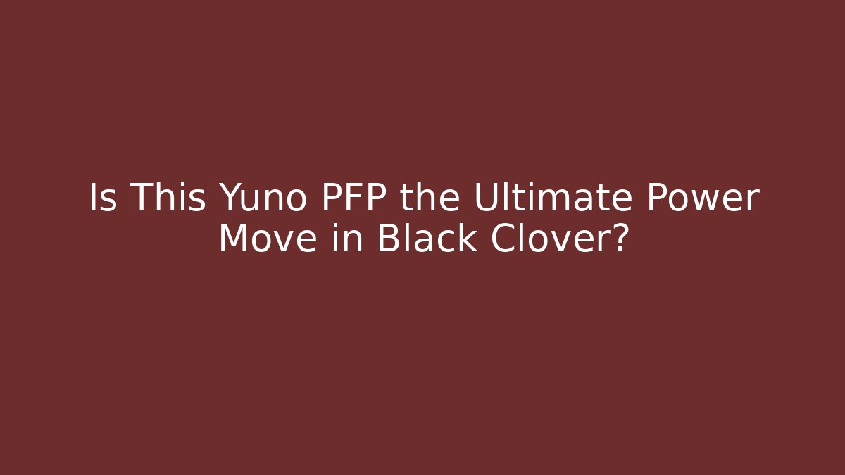 Is This Yuno PFP the Ultimate Power Move in Black Clover?
