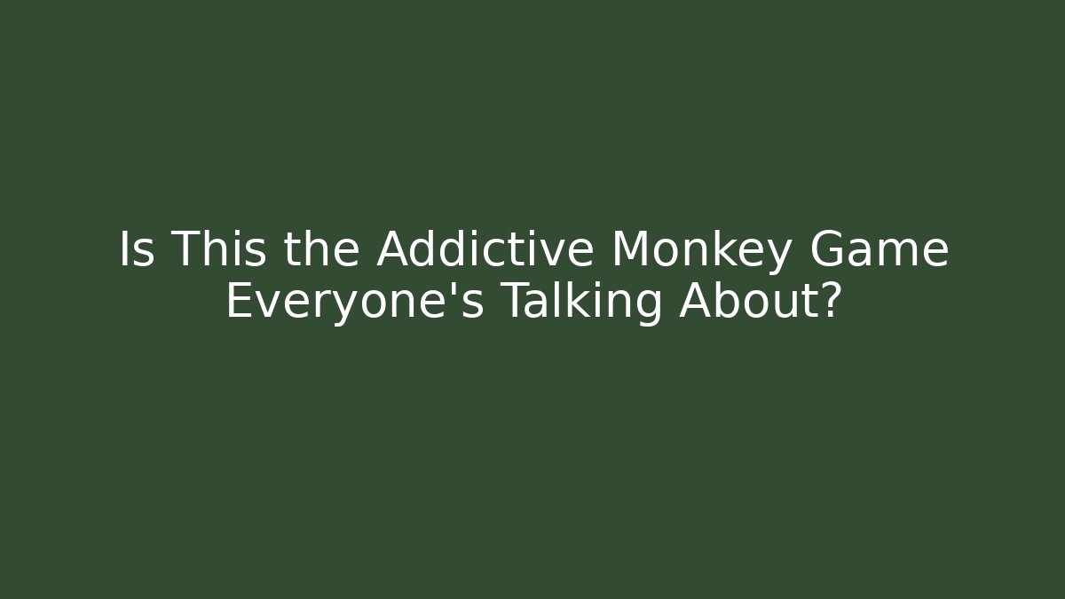 Is This the Addictive Monkey Game Everyone’s Talking About?