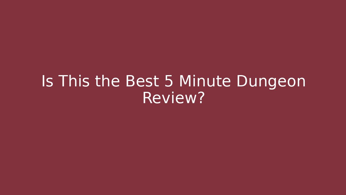 Is This the Best 5 Minute Dungeon Review?