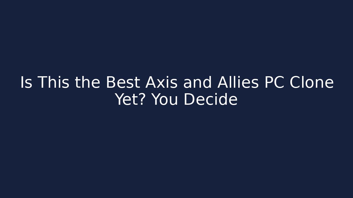 Is This the Best Axis and Allies PC Clone Yet? You Decide