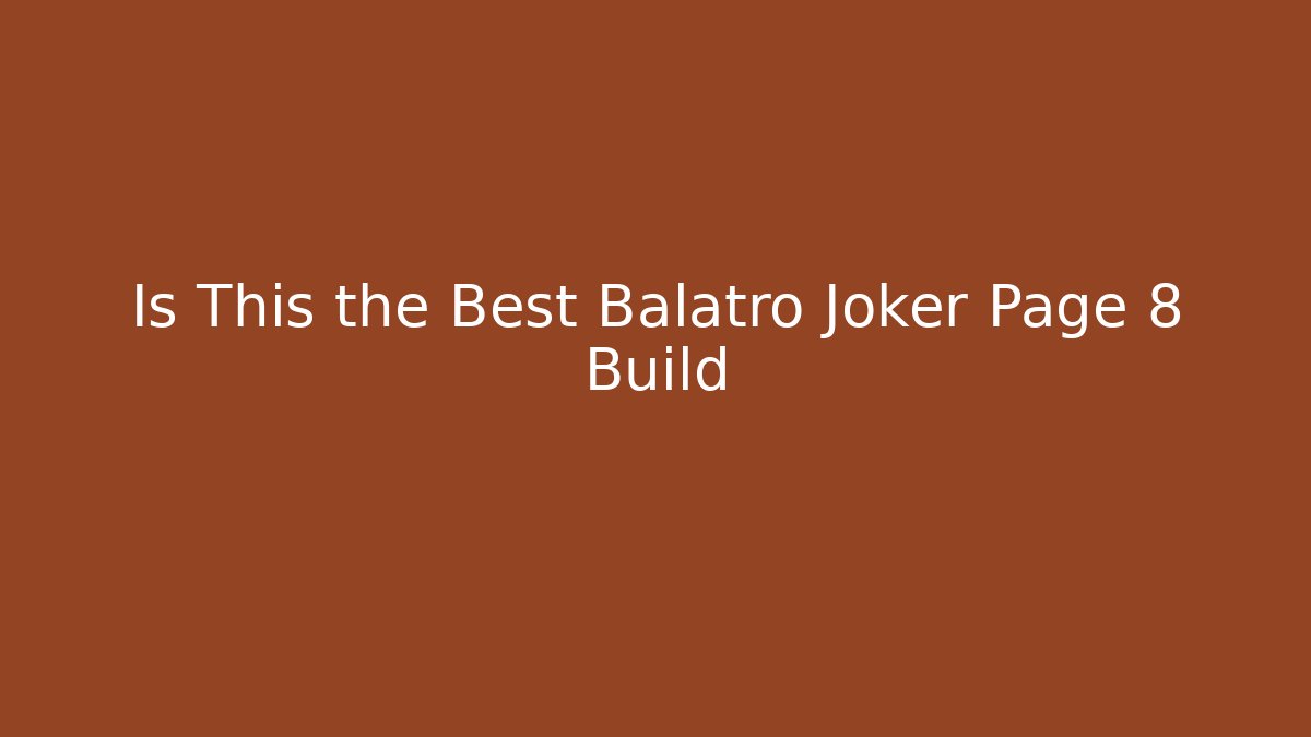 Is This the Best Balatro Joker Page 8 Build