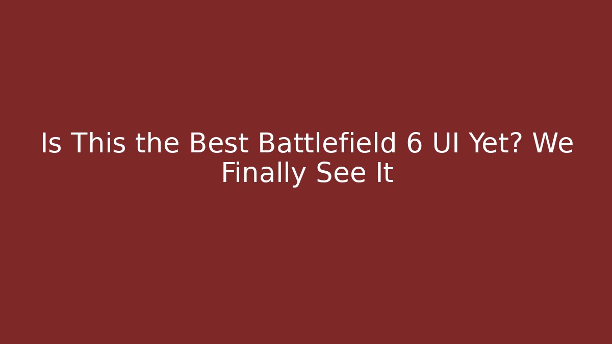 Is This the Best Battlefield 6 UI Yet? We Finally See It