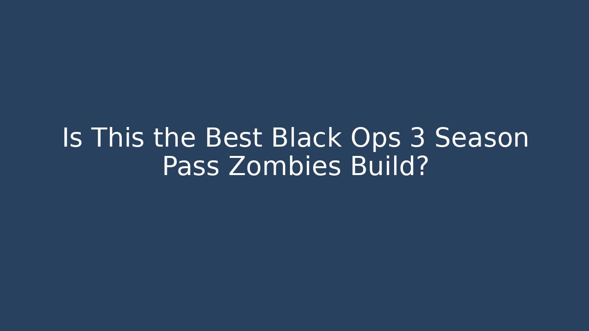 Is This the Best Black Ops 3 Season Pass Zombies Build?