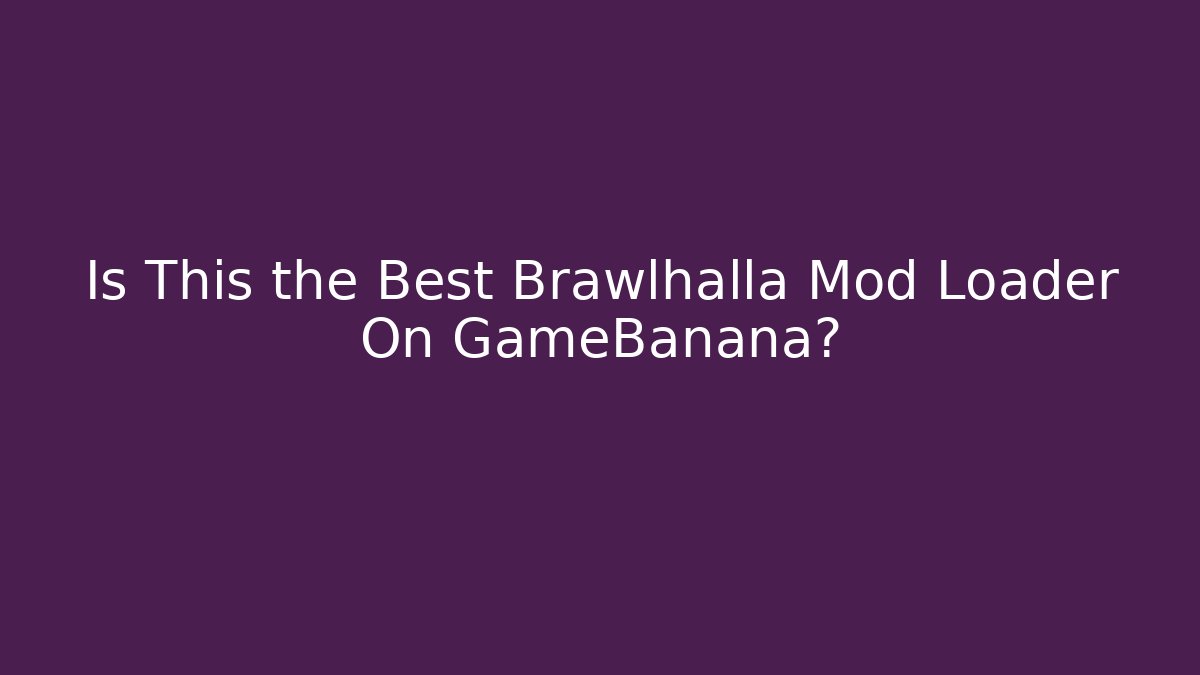 Is This the Best Brawlhalla Mod Loader On GameBanana?