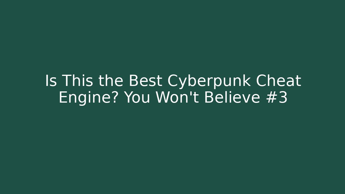Is This the Best Cyberpunk Cheat Engine? You Won't Believe #3