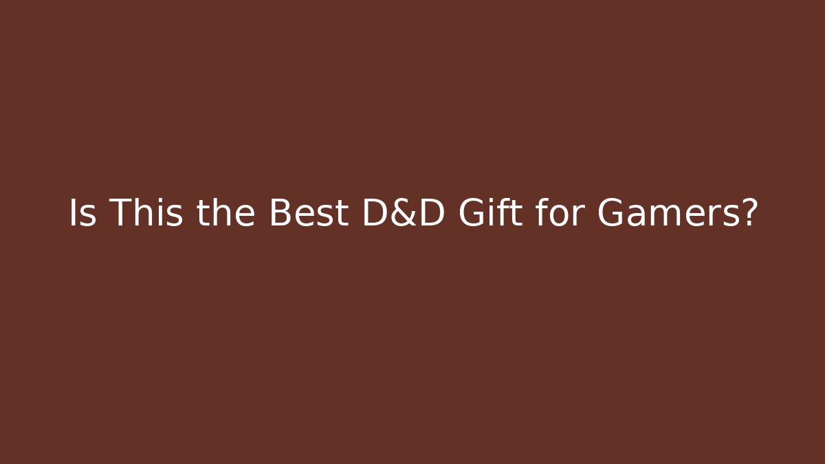 Is This the Best D&D Gift for Gamers?