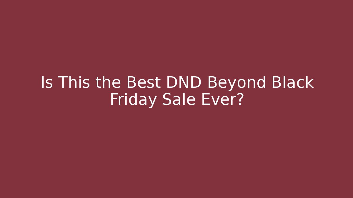 Is This the Best DND Beyond Black Friday Sale Ever?