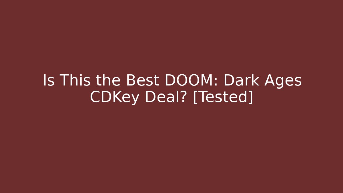 Is This the Best DOOM: Dark Ages CDKey Deal? [Tested]