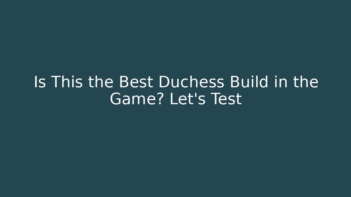 Is This the Best Duchess Build in the Game? Let's Test