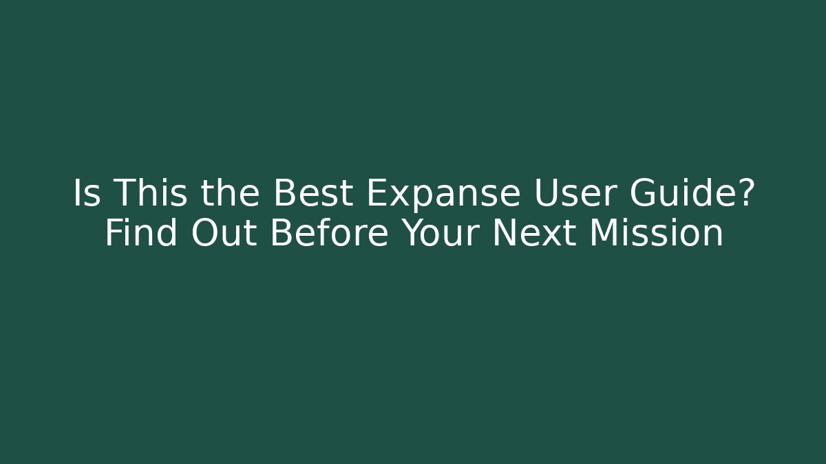 Is This the Best Expanse User Guide? Find Out Before Your Next Mission