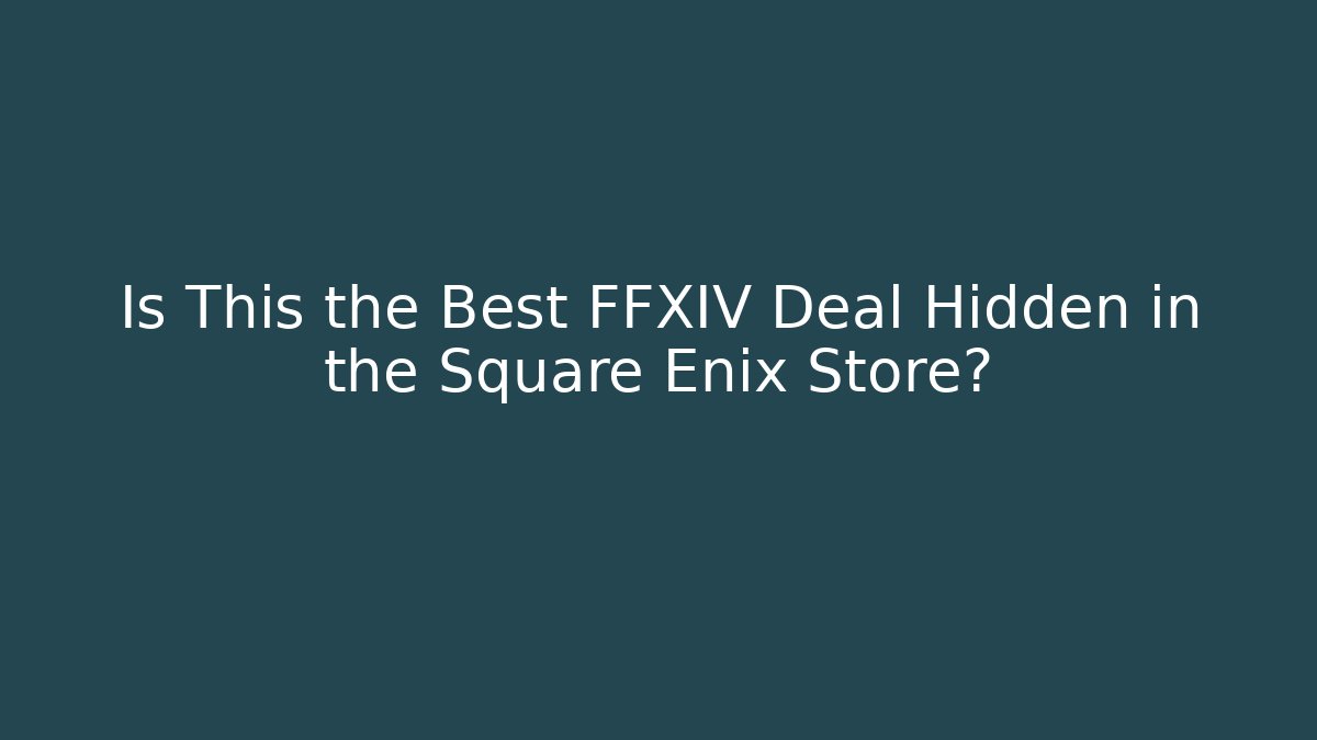 Is This the Best FFXIV Deal Hidden in the Square Enix Store?