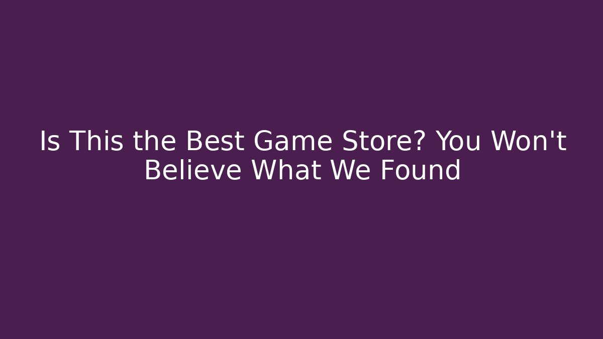 Is This the Best Game Store? You Won't Believe What We Found