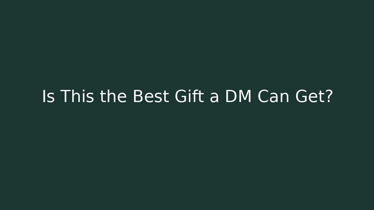 Is This the Best Gift a DM Can Get?