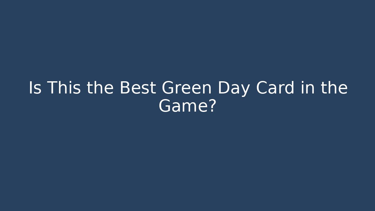Is This the Best Green Day Card in the Game?