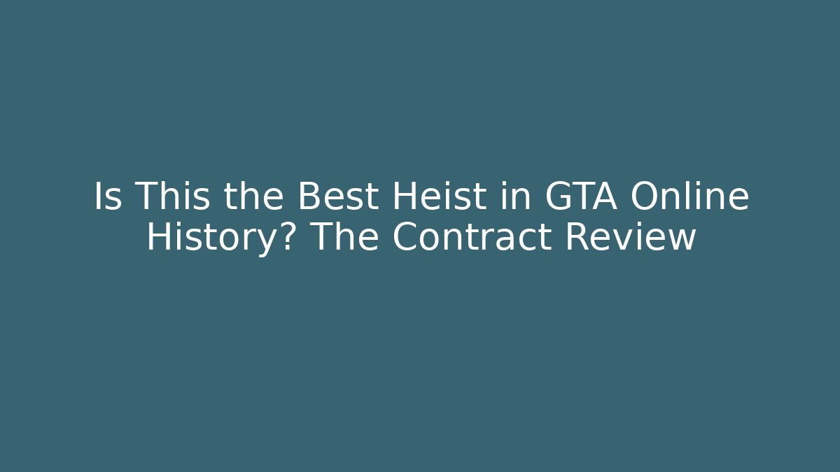 Is This the Best Heist in GTA Online History? The Contract Review
