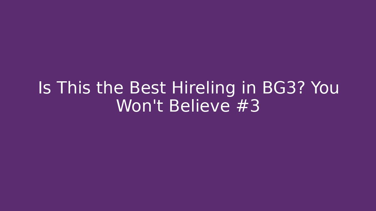 Is This the Best Hireling in BG3? You Won't Believe #3