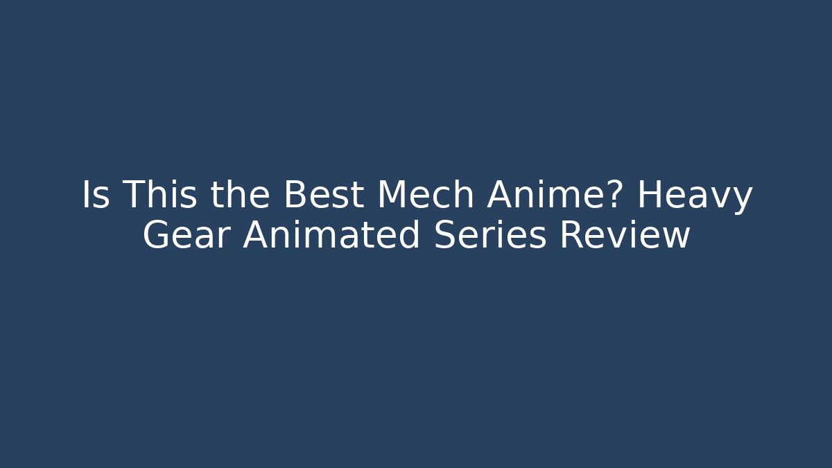 Is This the Best Mech Anime? Heavy Gear Animated Series Review
