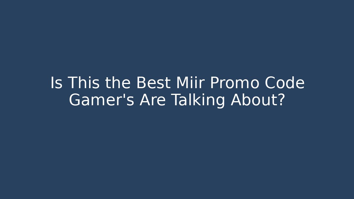 Is This the Best Miir Promo Code Gamer's Are Talking About?