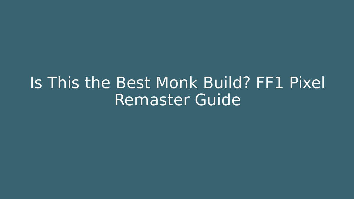 Is This the Best Monk Build? FF1 Pixel Remaster Guide