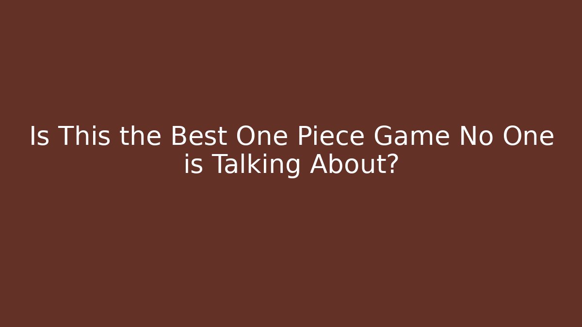 Is This the Best One Piece Game No One is Talking About?