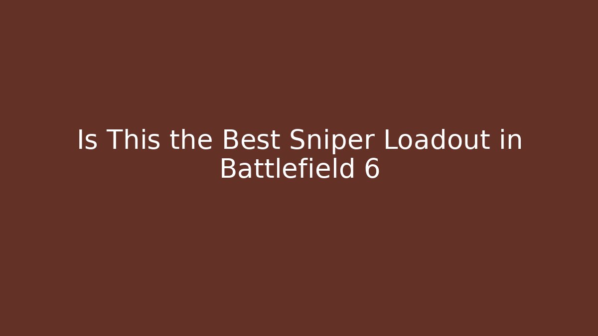 Is This the Best Sniper Loadout in Battlefield 6