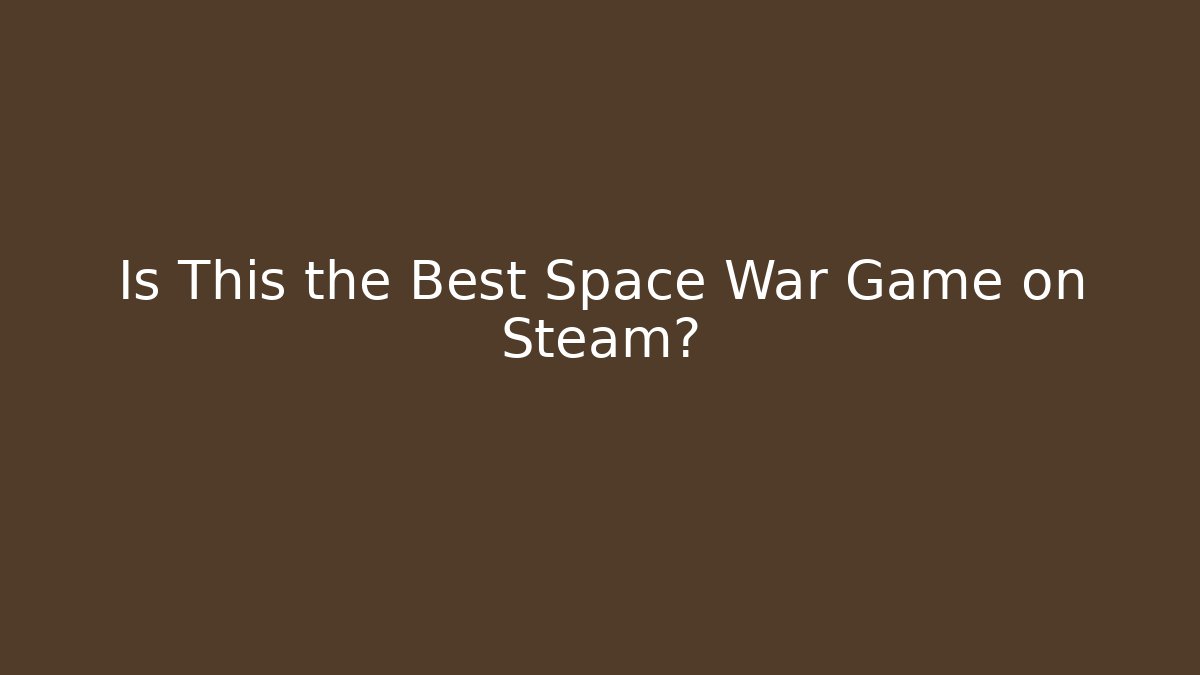 Is This the Best Space War Game on Steam?