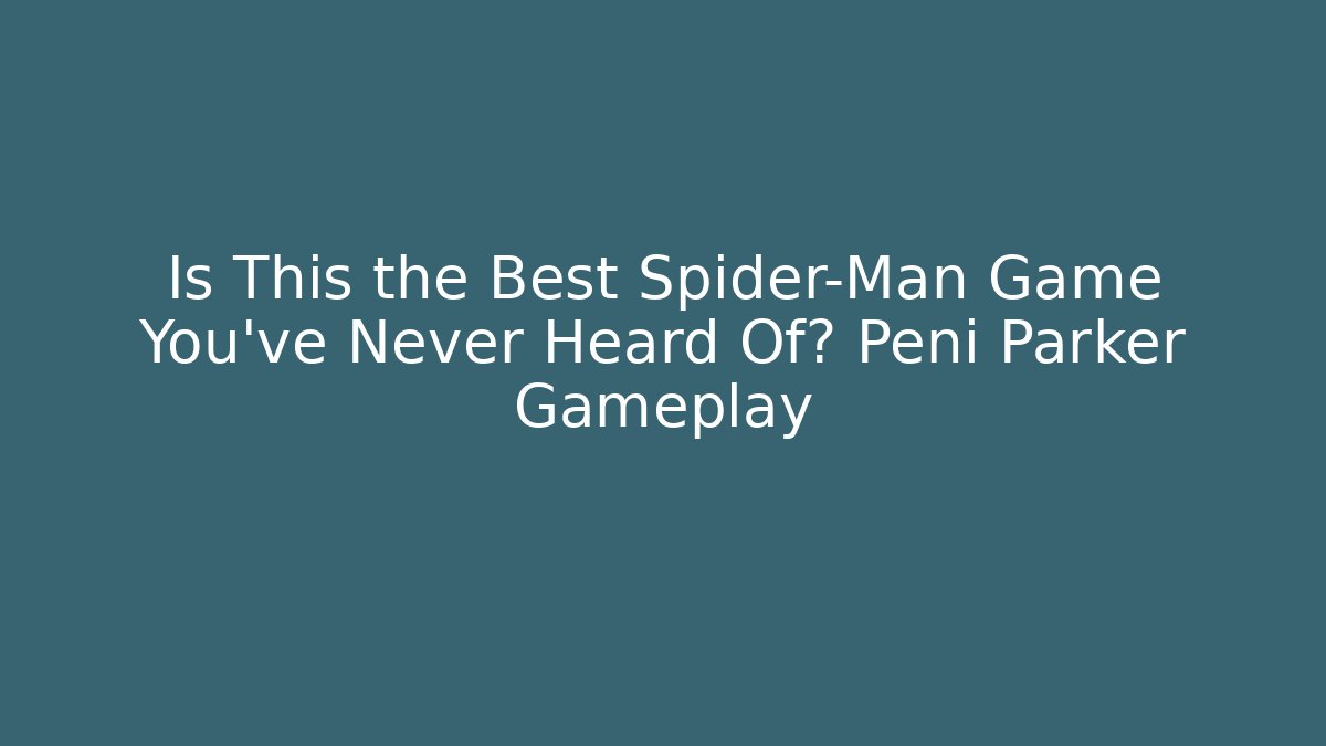 Is This the Best Spider-Man Game You’ve Never Heard Of? Peni Parker Gameplay