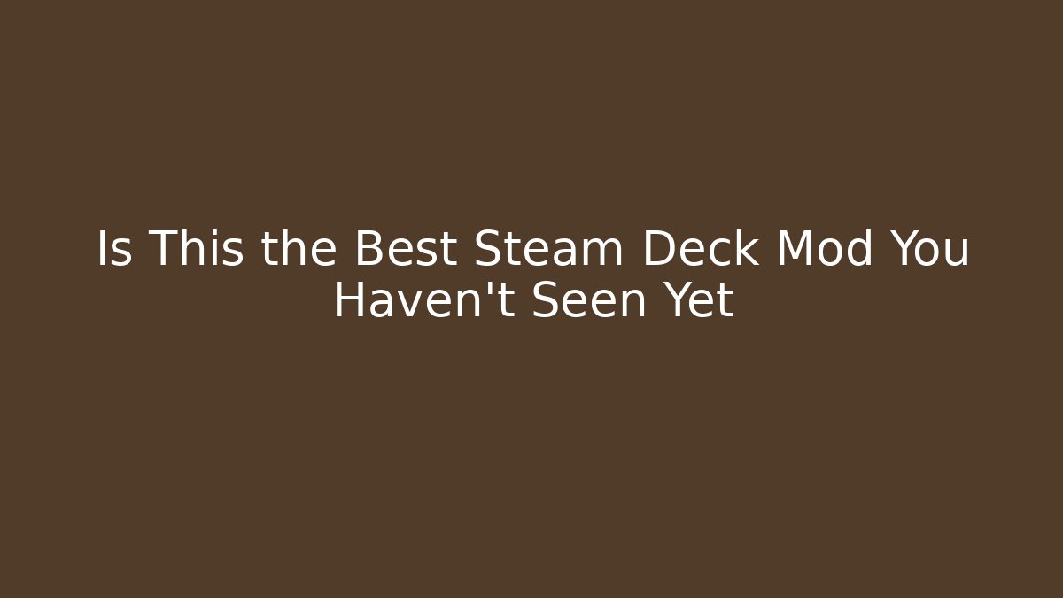 Is This the Best Steam Deck Mod You Haven't Seen Yet