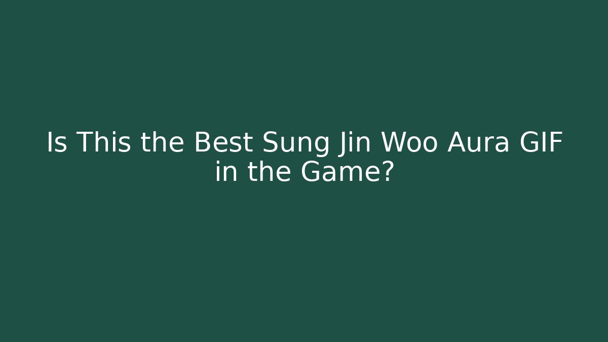Is This the Best Sung Jin Woo Aura GIF in the Game?