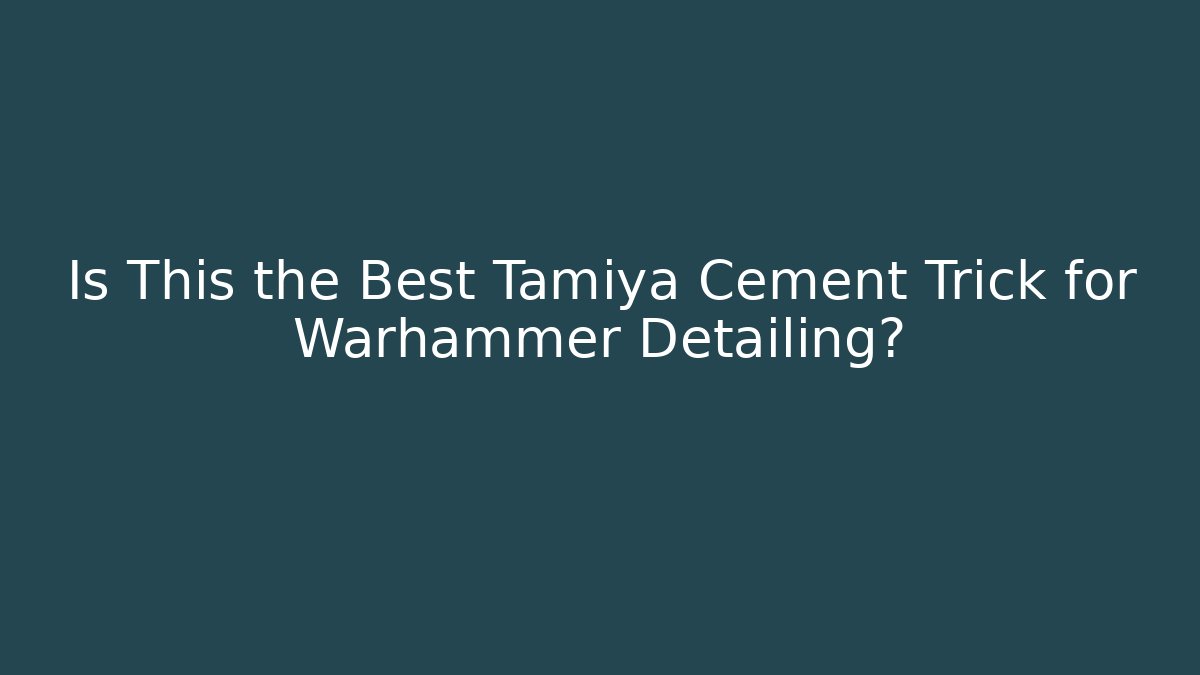 Is This the Best Tamiya Cement Trick for Warhammer Detailing?