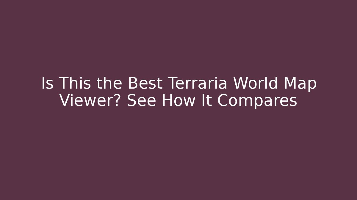 Is This the Best Terraria World Map Viewer? See How It Compares - Felix Cat Insurance